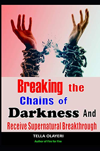 Breaking The Chains Of Darkness: And Receive Supernatural Breakthrough (Prayers For Financial Breakthrough) von Independently published